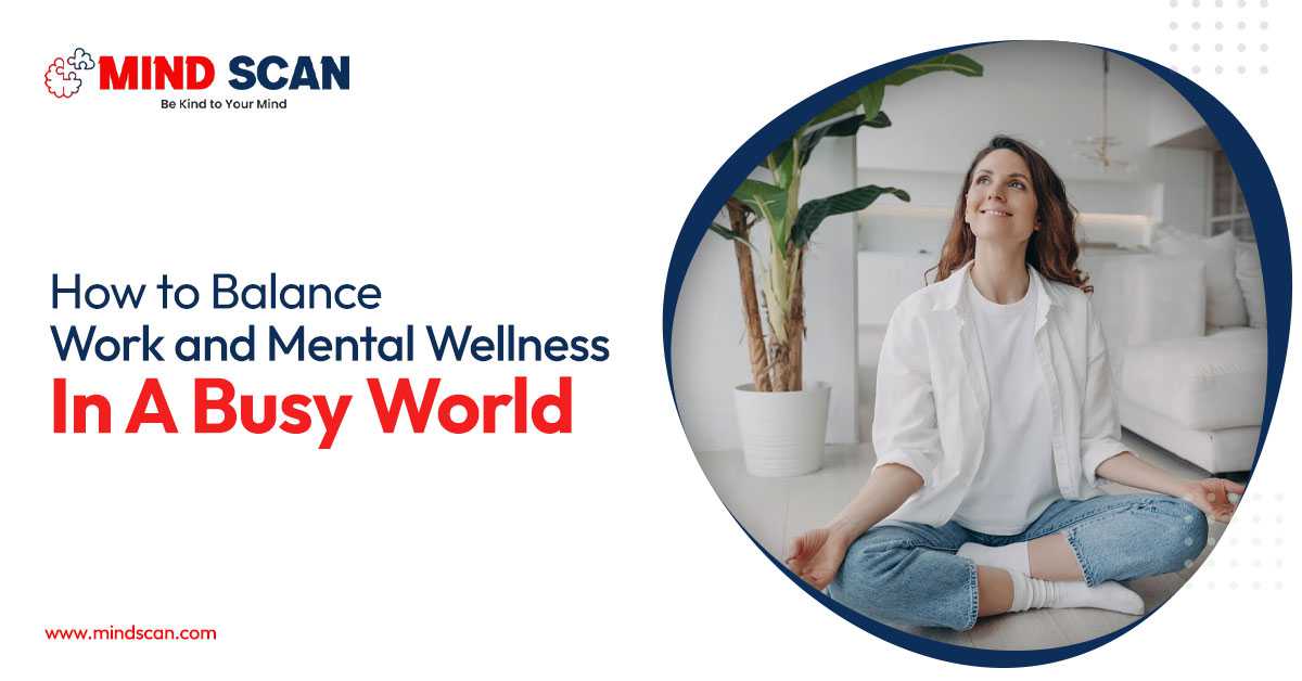 How to Balance Work and Mental Wellness in a Busy World