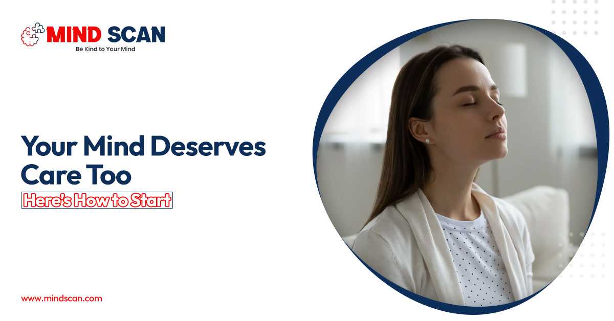 Your Mind Deserves Care Too - Here's How to Start